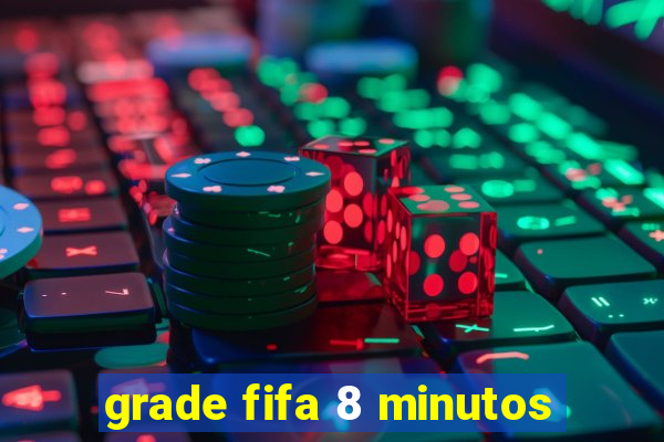 grade fifa 8 minutos